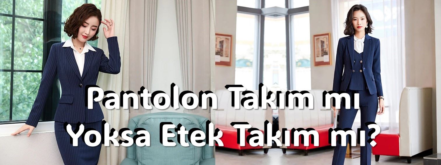 Pantolon Takım mı Yoksa Etek Takım mı?