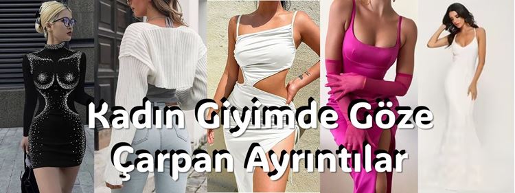 Kadın Giyimde En Göze Çarpan Ayrıntılar